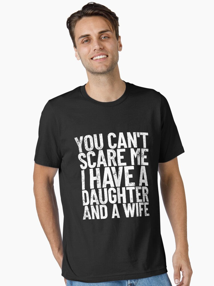 You Can t Scare Me I Have A Daughter And A Wife Dad Joke Gear Essential T Shirt T Shirt | Trending 2025 | Fan Favorite