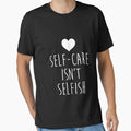 "Self-Care Isn'T Selfish Mental Health Statement " Essential T-Shirt for Sale by noirty