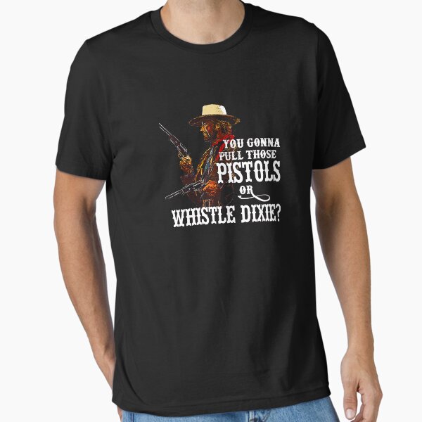 Whistle Dixie - From THE OUTLAW JOSEY WALES T-Shirt Essential T-Shirt by JohnHarris94