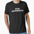 Stay Dangerous (Black Edition) Essential T-Shirt for Sale by WolfSpiritCo