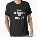Say perhaps to drugs Essential T-Shirt for Sale by Primotees