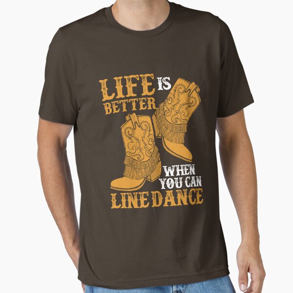 Line Dancing Life Is Better When You Can Line Dance Essential T-Shirt for Sale by jaygo