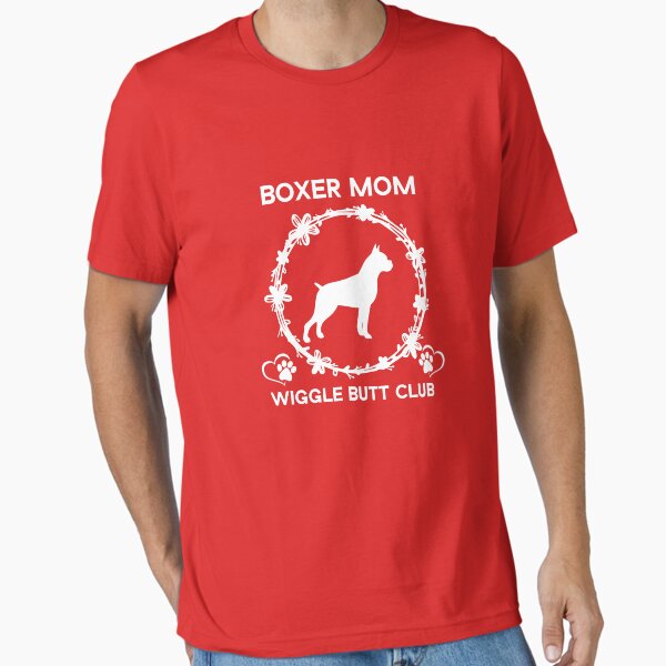 Wiggle Butt Boxer Mom Club Funny Boxer Dog, Boxer Mom , gift for Her Women Girls Dog Boxer Lover gifts  Essential T-Shirt for Sale by Beinfashion