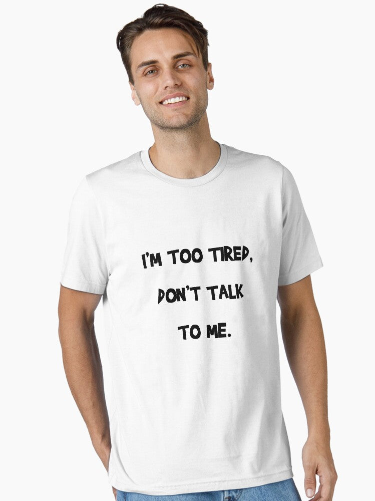 I'm too tired Don't talk to me party women funny ladies gift Essential T-Shirt