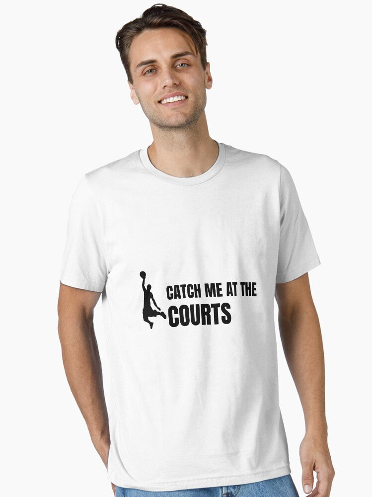 basketball catch me at the courts Essential T Shirt T Shirt Premium Print Limited Drop Feel