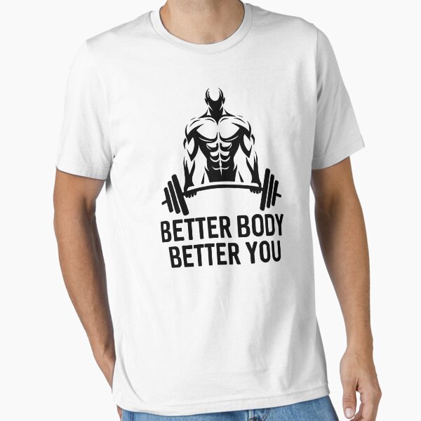 Better Body, Better You - fitness and gym motivational Essential T-Shirt for Sale by GraphicDream