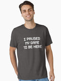 I Paused My Game To Be Here Essential T Shirt T Shirt Aesthetic Fit Daily Comfort Wear