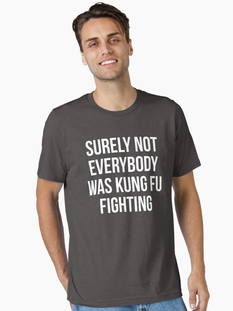 Surely Not Everybody Was Kung Fu Fighting Essential T Shirt T Shirt | Best Seller Look | Great Gift for Dad