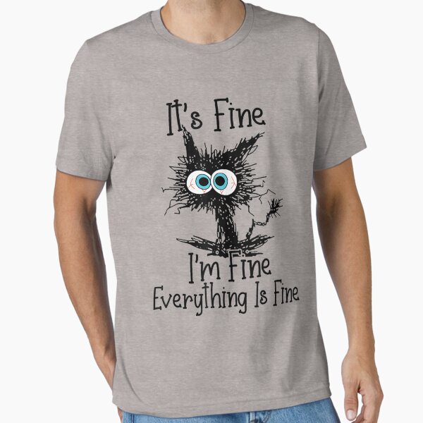 It's Fine I'm Fine Everything Is Fine Funny cat  Essential T-Shirt for Sale by zacben