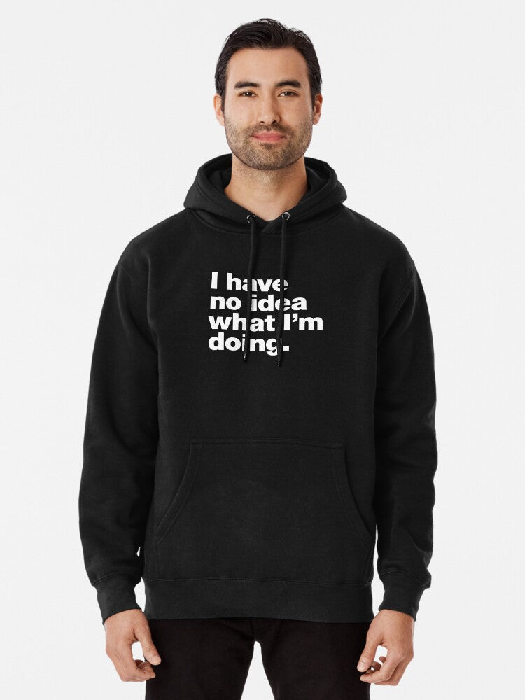 I Have No Idea What I'm Doing Pullover Hoodie | Cozy Graphic Hoodie | Unisex Pullover