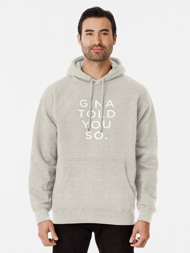 Gina Told You So. Pullover Hoodie anime fan merch, soft and comfortable