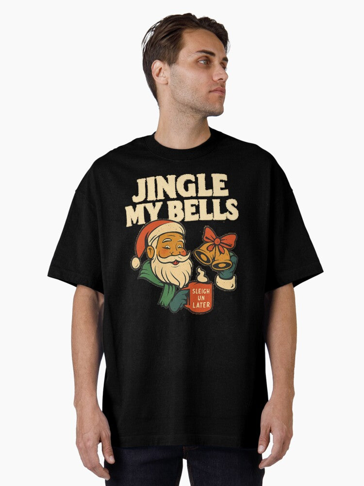 Jingle My Bells Funny Santa T-Shirt - Adult Christmas Humor Tee Oversized T-Shirt