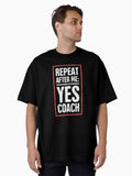 Repeat After Me Yes Coach Funny Basketball Coach Design Oversized T Shirt T Shirt Premium Print Limited Drop Feel