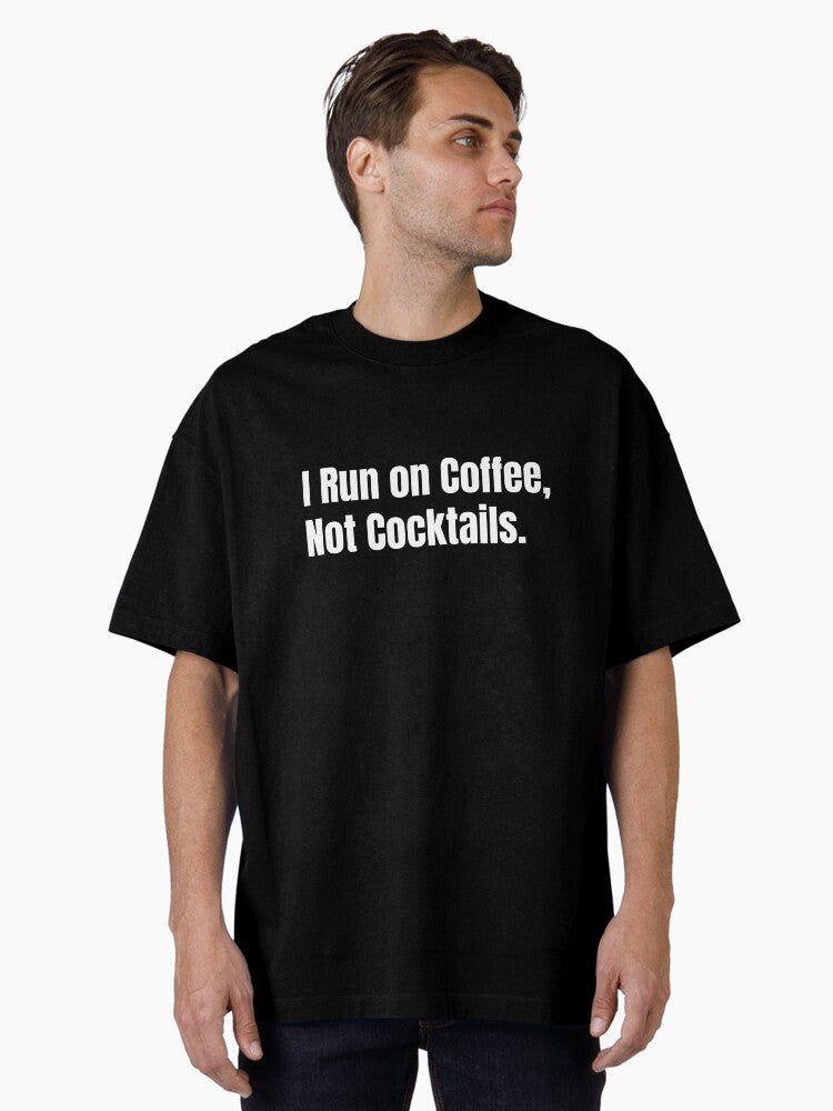 I Run On Coffee Not Cocktails Caffeine-Fueled Humor for the Sober and Focused Life