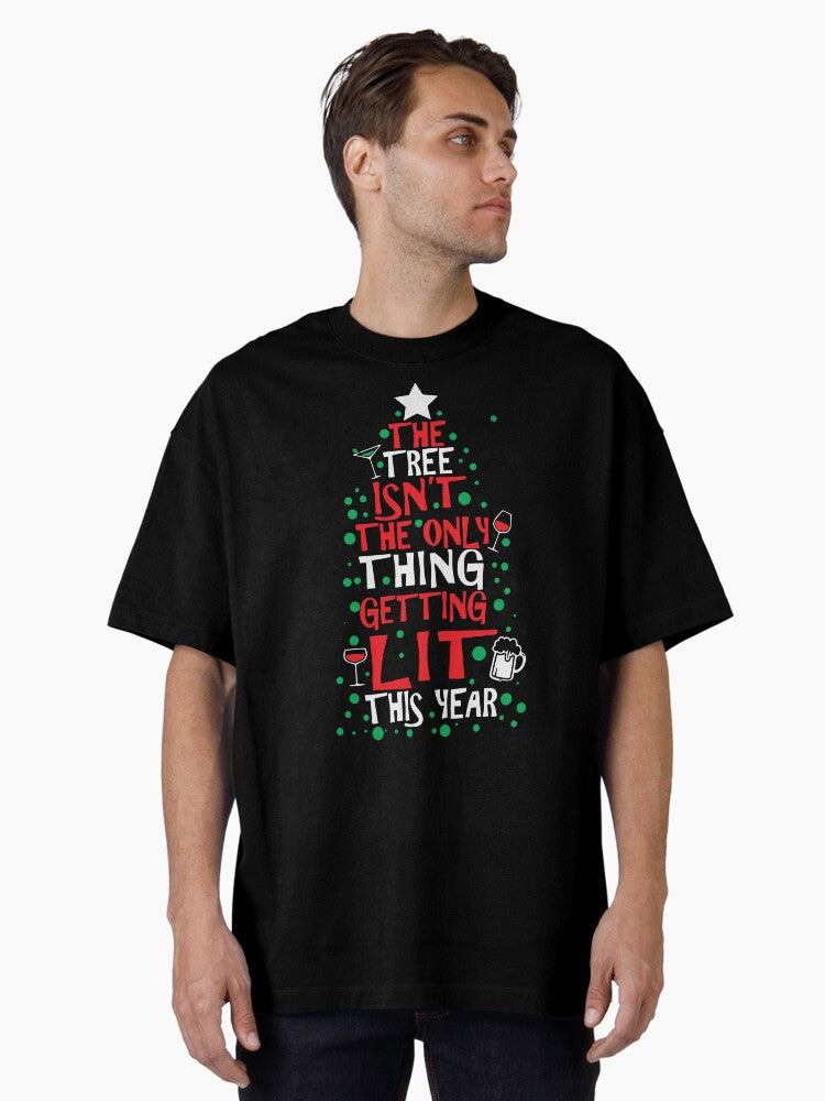 The Tree Isn't The Only Thing Getting Lit This Year Oversized T-Shirt