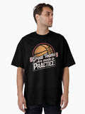 From Buckets to Brilliance Built in Practice Oversized T Shirt T Shirt Streetwear Style Fan Favorite