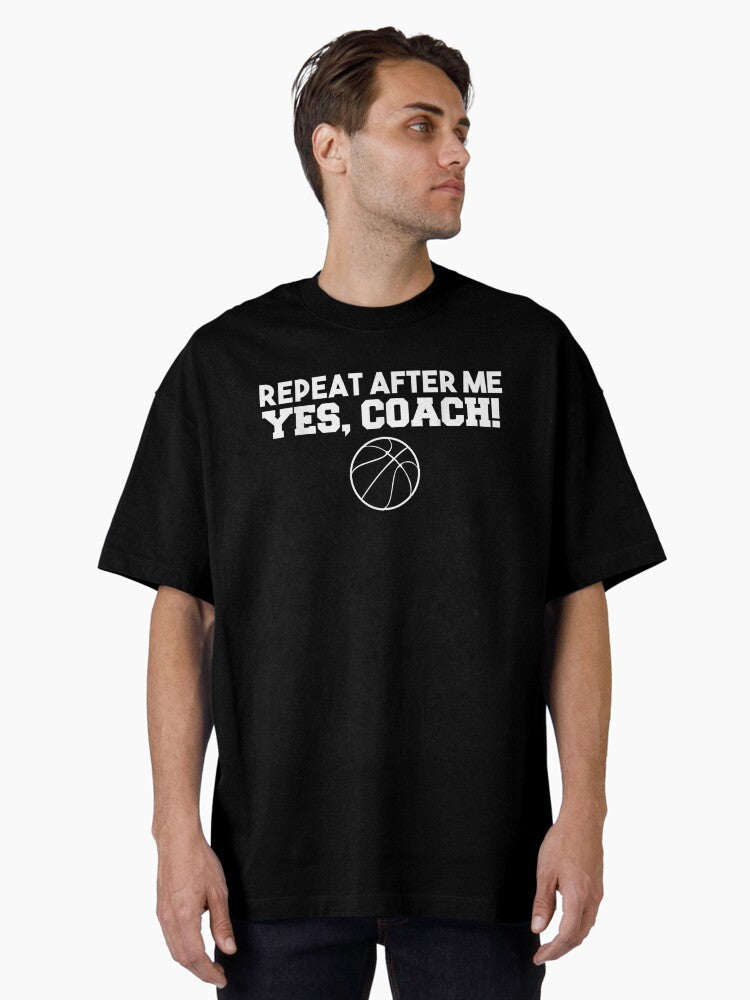 Repeat After Me Yes Coach Basketball Oversized T Shirt T Shirt Comfort Fit Hot Right Now