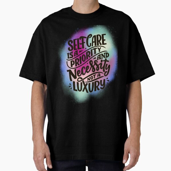 "Selfcare is a priority for all women" Oversized T-Shirt for Sale by AshStylz