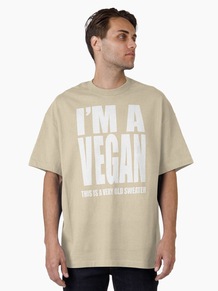 Copy of I'M A VEGAN SWEATER Oversized T-Shirt | Graphic T-Shirt for Unisex