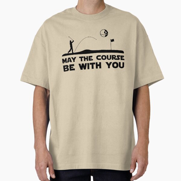 MAY THE COURSE BE WITH YOU | GOLFER | GOLF LOVER MOVIE GIFT Oversized T-Shirt for Sale by pierrelaidesign
