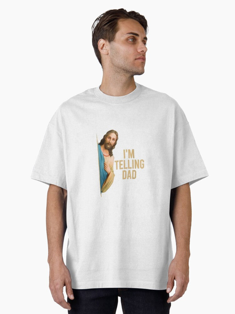 Jesus I m Telling Dad Meme Oversized T Shirt T Shirt | Viral US Style | Daily Wear Favorite
