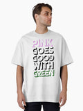 Pink goes good with Green PBG Oversized T-Shirt T-Shirt | Trending Design | Must-Have Style