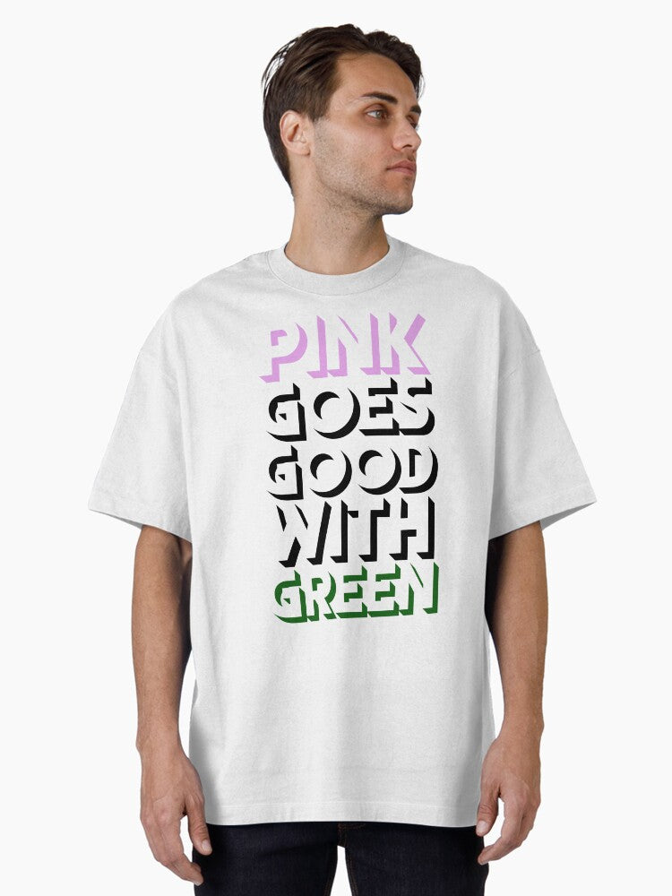 Pink goes good with Green PBG Oversized T-Shirt T-Shirt | Trending Design | Must-Have Style
