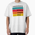 Consistency definition - EVERY SINGLE DAY – motivation & inspirational art for SUCCESS V2 Oversized T-Shirt for Sale by originalsusie