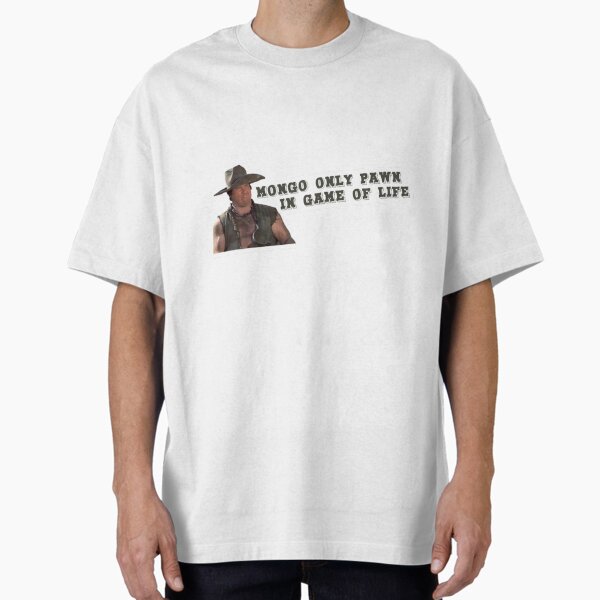 Mongo Only Pawn In Game of Life  Oversized T-Shirt for Sale by erberuschys