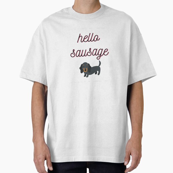 Hello sausage  Oversized T-Shirt for Sale by bekindclothing-