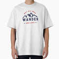 Not All Who Wander Are Lost - Quote  Oversized T-Shirt for Sale by RYUKEN