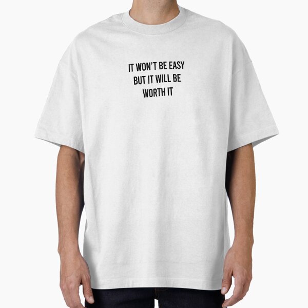 "It Won't Be Easy" Oversized T-Shirt for Sale by ketoaf