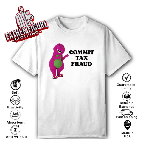 Commit Tax Fraud T Shirt