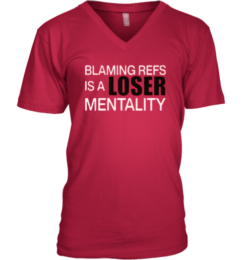 Blaming Refs Is A Loser Mentality V Neck T Shirt