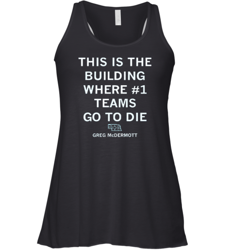 Creighton Bluejays This Is The Buiding Where 1 Teams Go To Die Racerback Tank