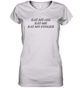 Eat My Ass Eat Me Eat My Finger Women039S V Neck T Shirt