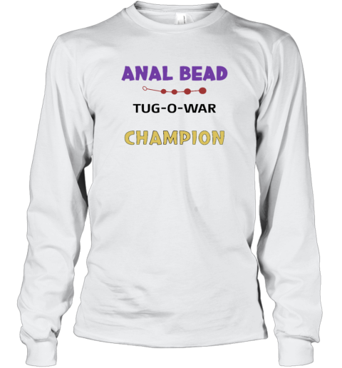 Anal Bead Tug O War Champion Long Sleeve T Shirt