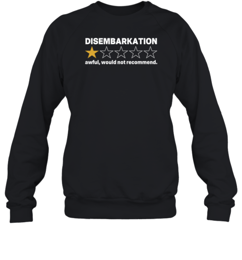 Disembarkation Awful Would Not Recommend Sweatshirt