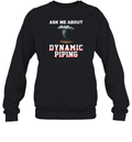 Ask Me About Dynamic Piping Sweatshirt