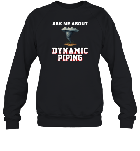 Ask Me About Dynamic Piping Sweatshirt