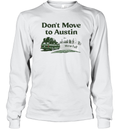 Don039T Move To Austin We039Re Full Long Sleeve T Shirt