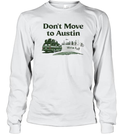 Don039T Move To Austin We039Re Full Long Sleeve T Shirt