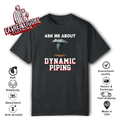 Ask Me About Dynamic Piping T Shirt