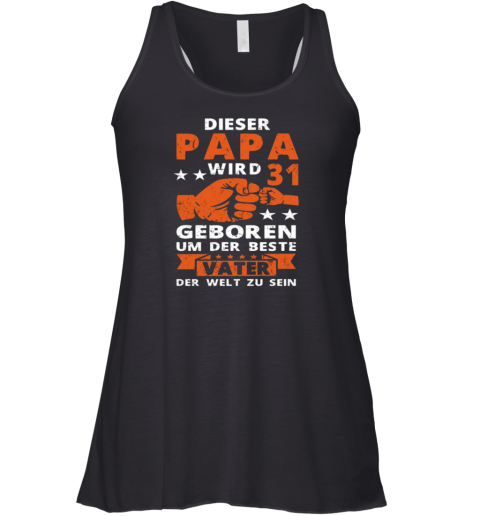 Dieser Papa Wird 31 Geboren Um Der Beste Vater Der Welt Zu Sein Racerback Tank