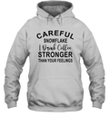 Careful Snowflake I Drink Coffee Stronger Than Your Feelings Hoodie
