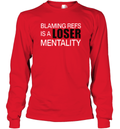 Blaming Refs Is A Loser Mentality Long Sleeve T Shirt