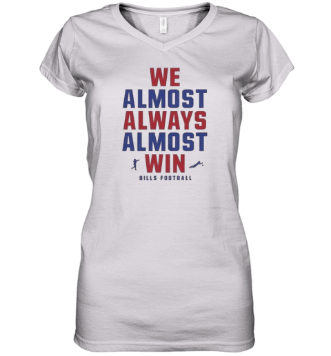 Buffalo Bills We Almost Always Almost Win Women039S V Neck T Shirt