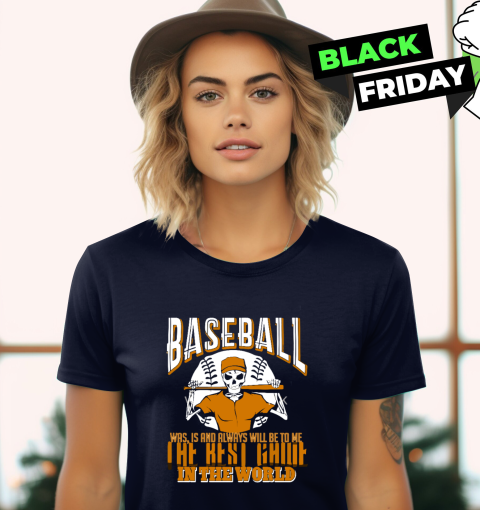 Baseball Is The Best Game In The World Women039S T Shirt