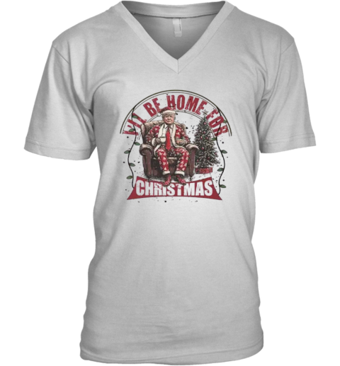Donald Trump I039Ll Be Home For Christmas V Neck T Shirt