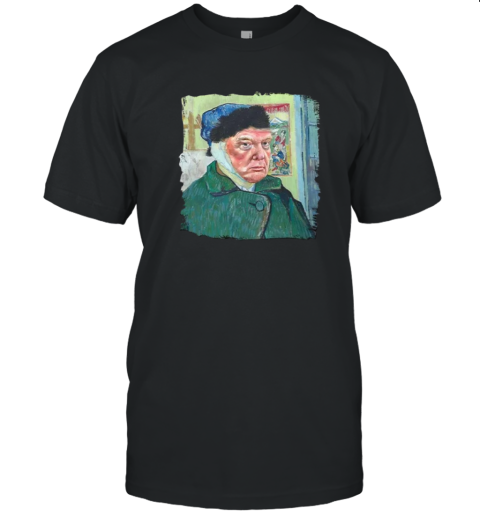 Donald Van Gogh Trump Shirt Self Portrait With Bandaged Ear T Shirt